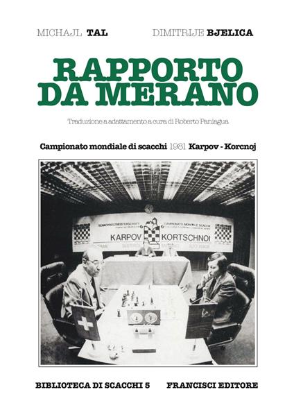 Rapporto da Merano. Campionato mondiale di scacchi 1981 Karpov-Korcnoj - Mikhail Tal,Dimitrije Bjelica - copertina