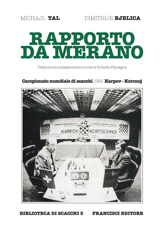 Rapporto da Merano. Campionato mondiale di scacchi 1981 Karpov-Korcnoj - Mikhail Tal,Dimitrije Bjelica - copertina