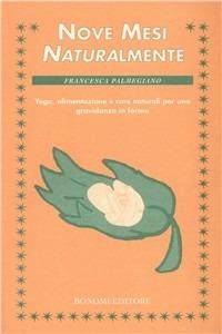 Nove mesi naturalmente. Yoga, alimentazione e cure naturali per una gravidanza in forma - Francesca Palmegiano - copertina