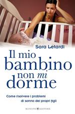 Il mio bambino non mi dorme. Come risolvere i problemi di sonno dei propri figli