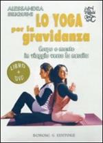 Lo yoga per la gravidanza. Corpo e mente in viaggio verso la nascita. DVD. Con libro