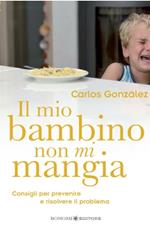 Il mio bambino non mi mangia. Consigli per prevenire e risolvere il problema