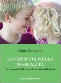 La crescita nella sessualità. La corporeità, l'affettività e la socialità nell'infanzia - Maria Zampiron - copertina
