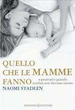 Quello che le mamme fanno. Soprattutto quando sembra non facciano niente