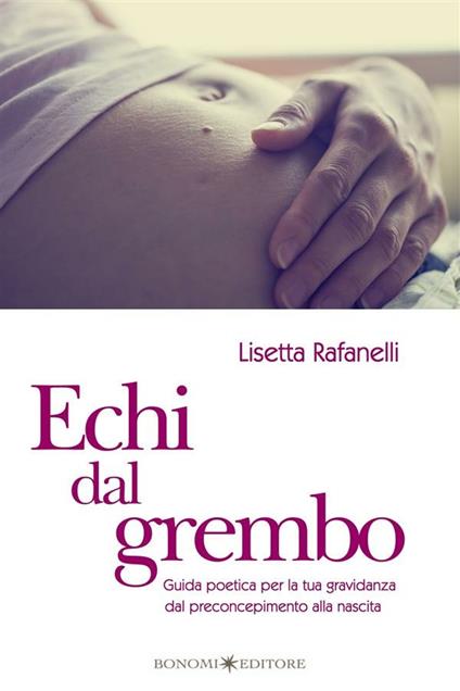 Echi dal grembo. Guida poetica per la tua gravidanza dal preconcepimento alla nascita - Lisetta Rafanelli - ebook