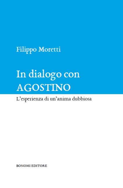 In dialogo con Agostino. L'esperienza di un'anima dubbiosa - Filippo Moretti - copertina