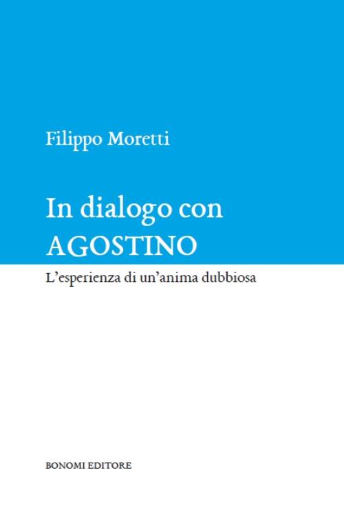 In dialogo con Agostino. L'esperienza di un'anima dubbiosa - Filippo Moretti - copertina