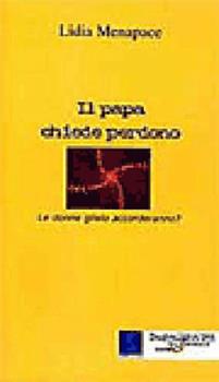 Libro Il papa chiede perdono. Le donne glielo accorderanno? Lidia Menapace