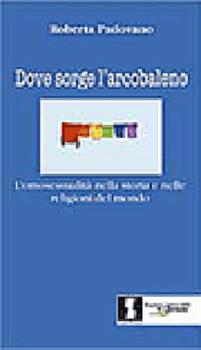 Libro Dove sorge l'arcobaleno Roberta Padovano