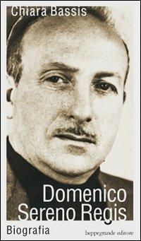 Domenico Sereno Regis. Biografia - Chiara Bassis - copertina