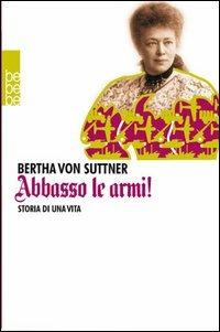 Abbasso le armi! Storia di una vita - Bertha von Suttner - copertina