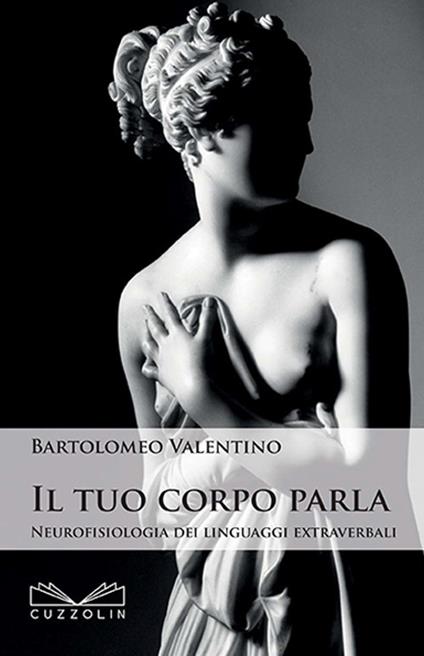 Il tuo corpo parla. Neurofisiologia dei linguaggi extraverbali - Bartolomeo Valentino - copertina