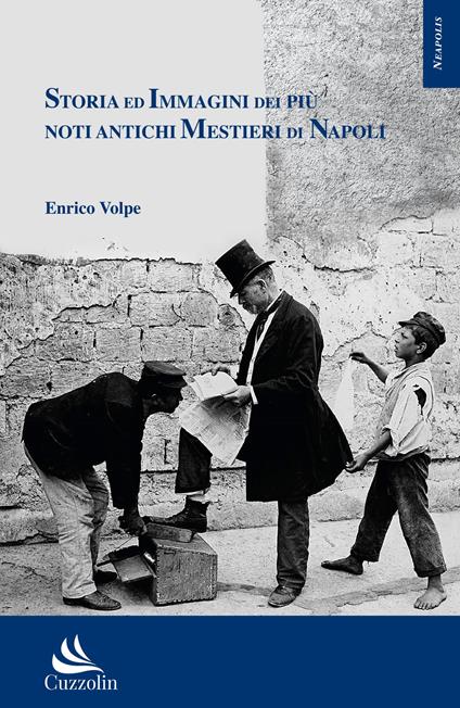Storia ed immagini dei più noti antichi mestieri di Napoli - Enrico Volpe - copertina