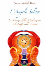 L' angelo solare. La scienza della meditazione e le leggi dell'anima