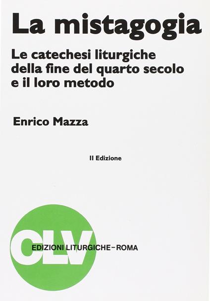 La mistagogia. Le catechesi liturgiche della fine del IV secolo e il loro metodo - Enrico Mazza - copertina