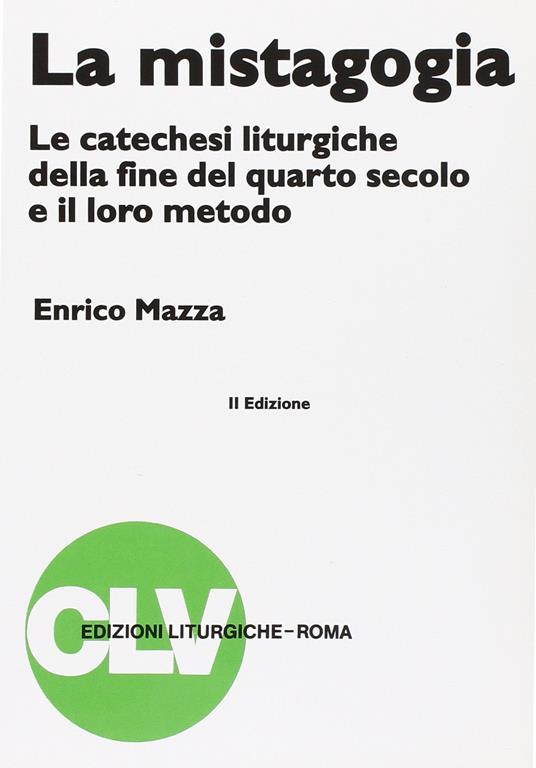 La mistagogia. Le catechesi liturgiche della fine del IV secolo e il loro metodo - Enrico Mazza - copertina