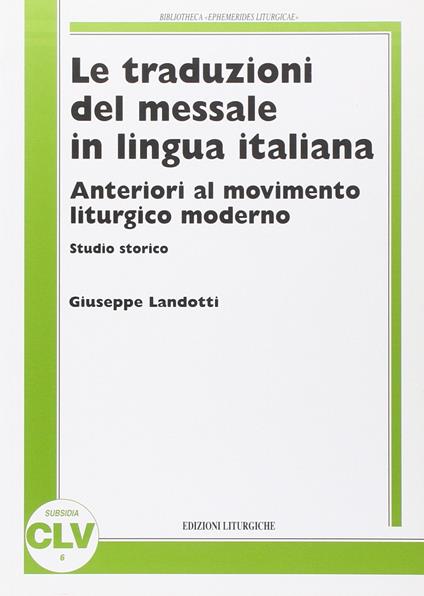 Le traduzioni del messale in lingua italiana anteriori al movimento liturgico moderno. Studio storico - Giuseppe Landotti - copertina