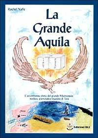 La grande aquila. L'avventurosa storia del grande Maimonide, medico, scienziato e maestro della Torà - Rochel Yaffe - copertina