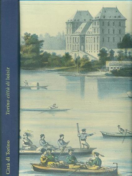 Torino città di loisir. Viali, parchi e giardini tra Otto e Novecento - Costanza Roggero Bardelli,Michel Vernes,Vilma Fasoli - copertina