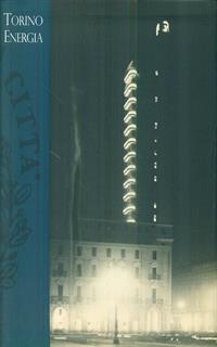 Torino energia. Le politiche energetiche tra innovazione e società (1700-1930)