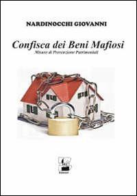 Confisca dei beni mafiosi. Misure di prevenzione patrimoniali - Giovanni Nardinocchi - copertina