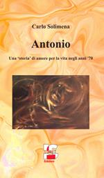 Antonio. Una «storia» di amore per la vita negli anni '70