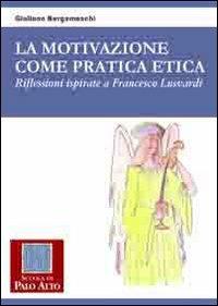 La motivazione come pratica etica. Riflessioni ispirate a Francesco Lusvardi - Giuliano Bergamaschi - copertina
