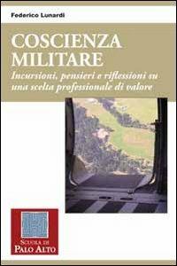 Coscienza militare. Incursioni, pensieri e riflessioni su una scelta professionale di valore. Vol. 40 - Federico Lunardi - copertina