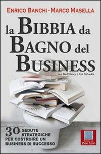 La bibbia da bagno del business. 30 sedute strategiche per costruire un business di successo - Enrico Banchi,Marco Masella - copertina