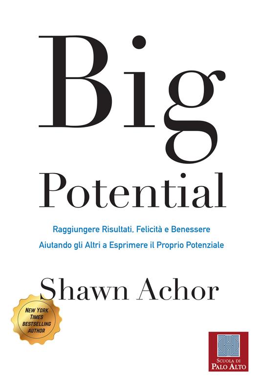 Big potential. Raggiungere risultati, felicità e benessere aiutando gli altri a esprimere il proprio potenziale. Ediz. italiana e inglese - Shawn Achor - copertina