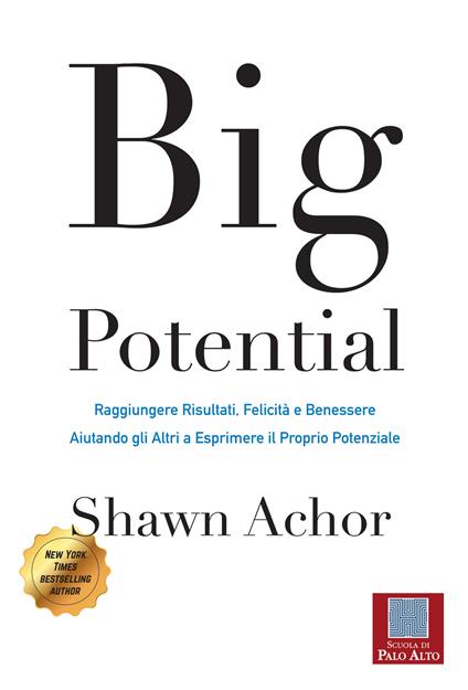 Big potential. Raggiungere risultati, felicità e benessere aiutando gli altri a esprimere il proprio potenziale. Ediz. italiana e inglese - Shawn Achor - copertina