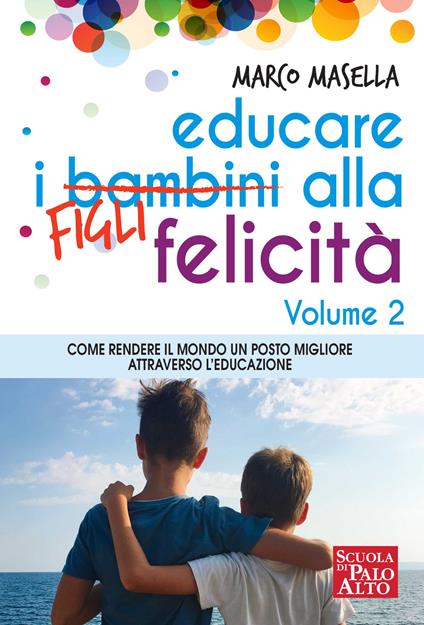 Educare i bambini alla felicità. Vol. 2 - Marco Masella - ebook