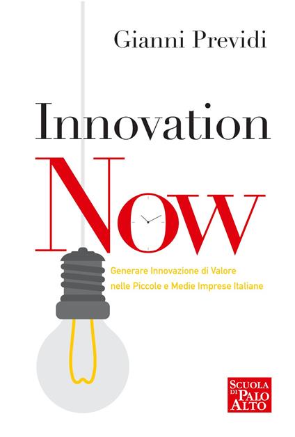 Innovation now. Generare innovazione di valore nelle piccole e medie imprese italiane - Gianni Previdi - copertina