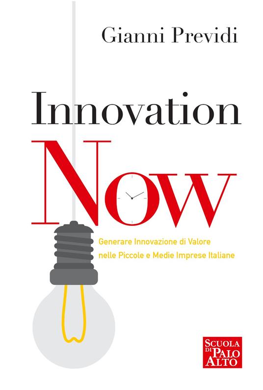Innovation now. Generare innovazione di valore nelle piccole e medie imprese italiane - Gianni Previdi - ebook