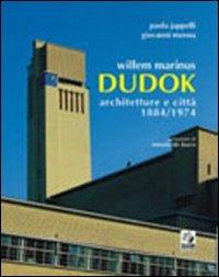 Willem Marinus Dudok. Architetture e città (1884-1974) - Paola Jappelli,Giovanni Menna - copertina