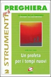 Un profeta per i tempi nuovi. Dieci schemi per la preghiera davanti all'eucaristia - Gino Dal Cero - copertina