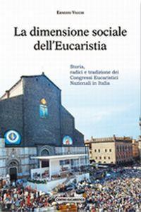 La dimensione sociale dell'eucaristia. Storia, radici e tradizione dei congressi eucaristici nazionali in Italia - Ernesto Vecchi - copertina