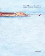Libro Il molo mediceo e il suo forte. Immagini e storie del porto di Livorno 