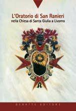 Libro L'oratorio di San Ranieri nella chiesa di Santa Giulia a Livorno M. Teresa Lazzarini