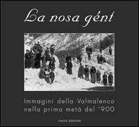 La nosa gént. Immagini della Valmalenco nella prima metà del '900 - copertina