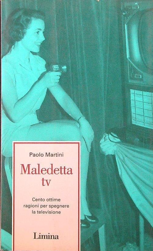 Maledetta Tv. Cento ottime ragioni per spegnere la televisione