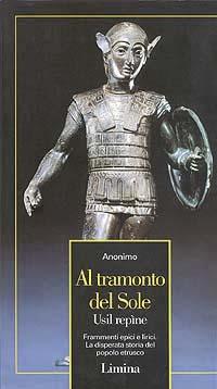 Al tramonto del sole. Frammenti epici e lirici. La disperata storia del popolo etrusco - Anonimo - copertina