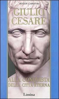 Giulio Cesare. Vol. 2: Alla conquista della città eterna - Roger Caratini - copertina