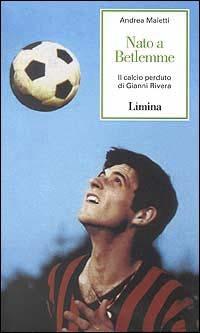 Nato a Betlemme. Il calcio perduto di Gianni Rivera - Andrea Maietti - copertina