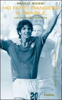 Ho fatto piangere il Brasile - Paolo Rossi - copertina