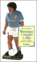 Maradona è meglio 'e Pelé