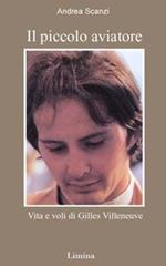 Il piccolo aviatore. Vita e voli di Gilles Villeneuve