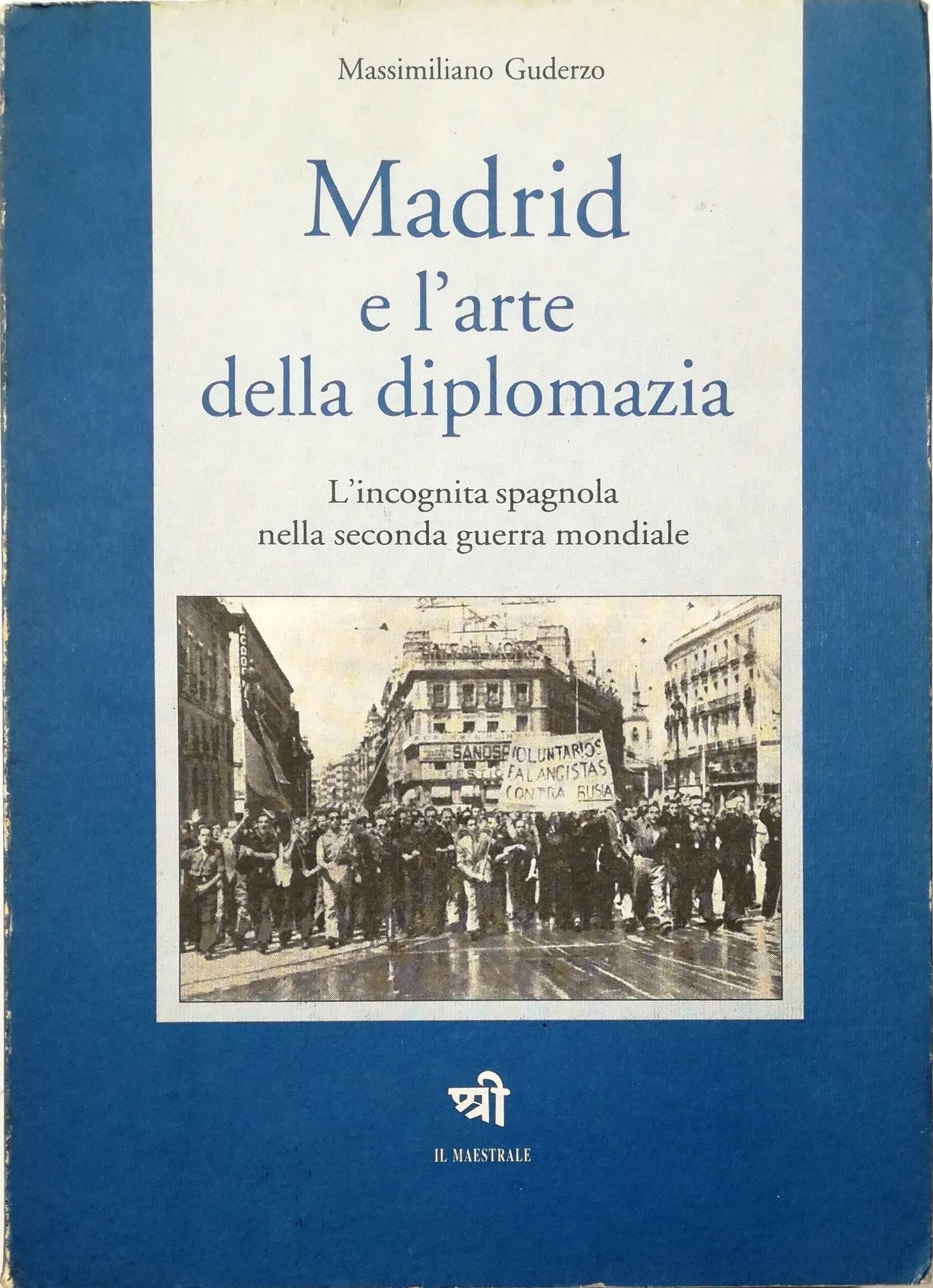 Madrid e l'arte della diplomazia. L'incognita spagnola nella seconda guerra mondiale