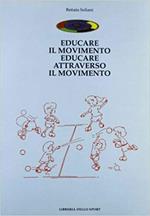 Educare il movimento. Educare attraverso il movimento