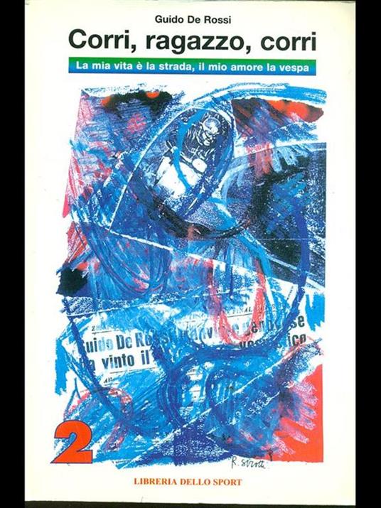 Corri, ragazzo, corri. La mia vita è la strada, il mio amore la Vespa - Guido De Rossi - copertina